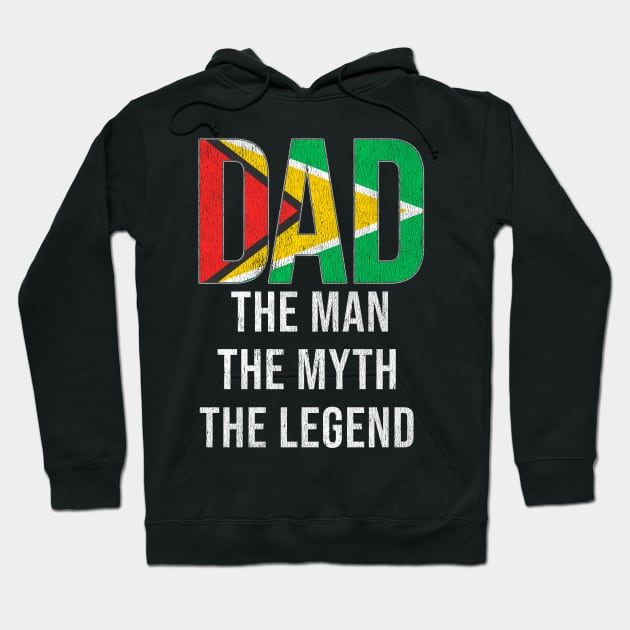 Guyanese Dad The Man The Myth The Legend - Gift for Guyanese Dad With Roots From Guyanese Hoodie by Country Flags